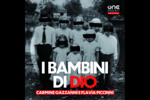 I Bambini di Dio, il podcast di Gazzanni e Piccinni che riaccende i riflettori sulla setta degli orrori